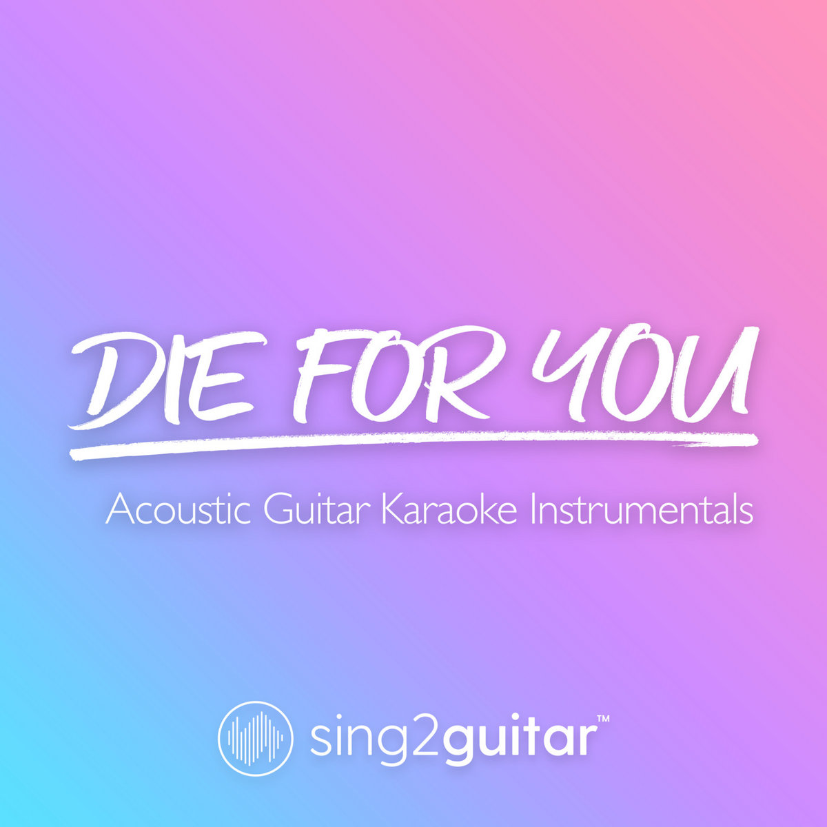 Die For You (Acoustic Guitar Karaoke Instrumentals) Sing2Guitar