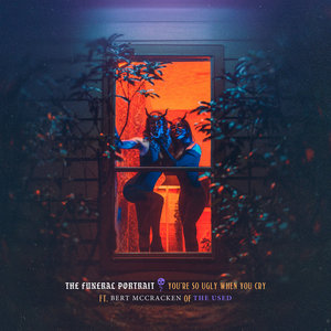 The Funeral Portrait — You’re So Ugly When You Cry (feat. Bert of The Used)The Funeral Portrait, The Used and Bert McCracken