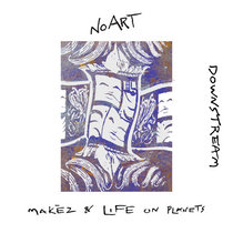 Makèz & Life on Planets — Downstream