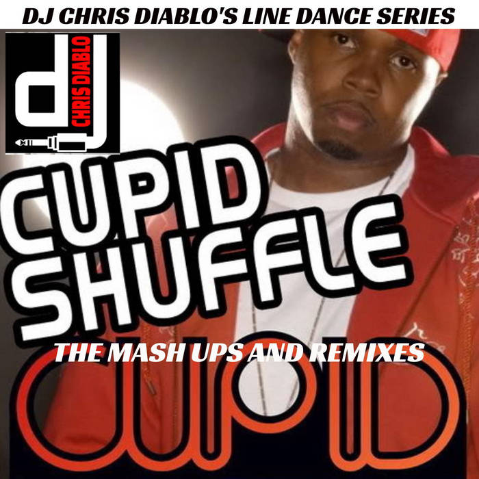 Cupid Cupid Shuffle The Mash Ups And Remixes Dj Chris Diablo