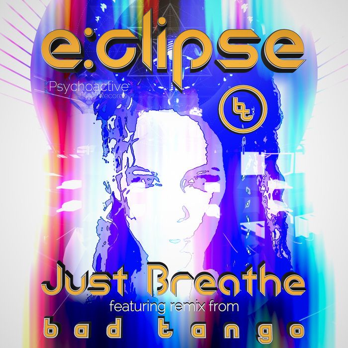 Just Breathe [+Bad Tango Remix] | E:Clipse | Psychoactive Records