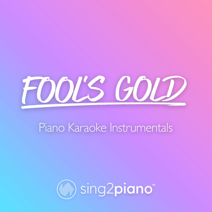 Fool's Gold (Piano Karaoke Instrumentals) Sing2Piano