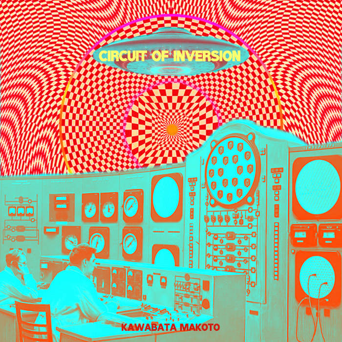Circuit Of Inversion | Kawabata Makoto 河端一 | Kawabata Makoto