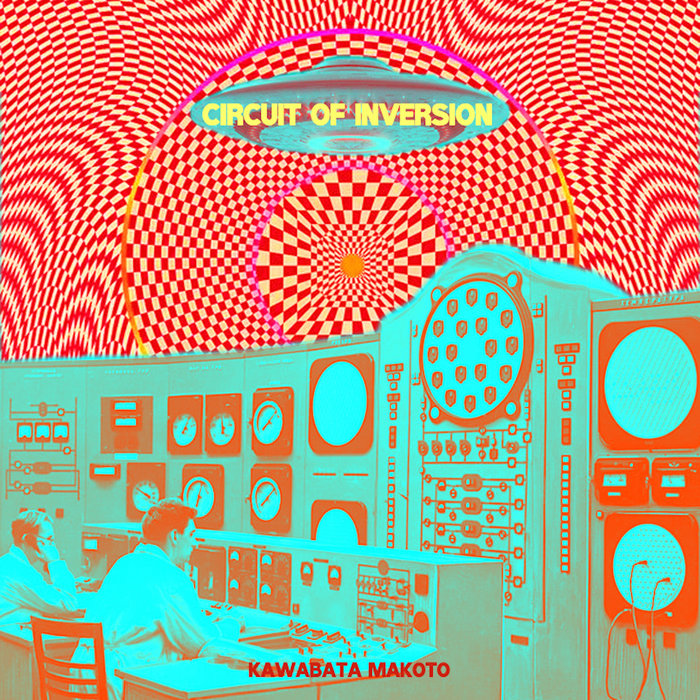Circuit Of Inversion | Kawabata Makoto 河端一 | Kawabata Makoto