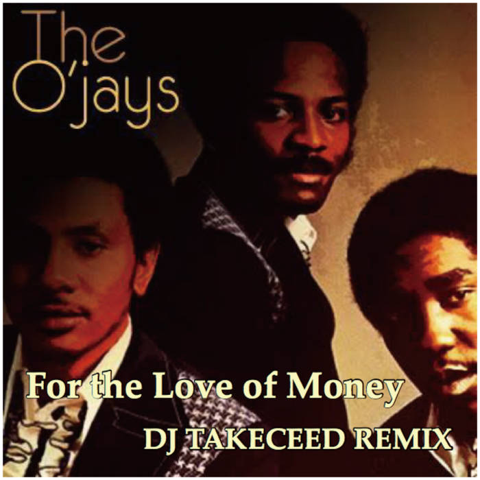 For The Love Of Money (DJ TAKECEED REMIX ) - The O'Jays | The O