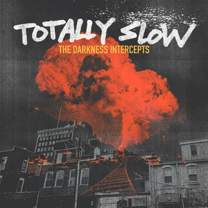 Totally Slow — The Darkness Intercepts