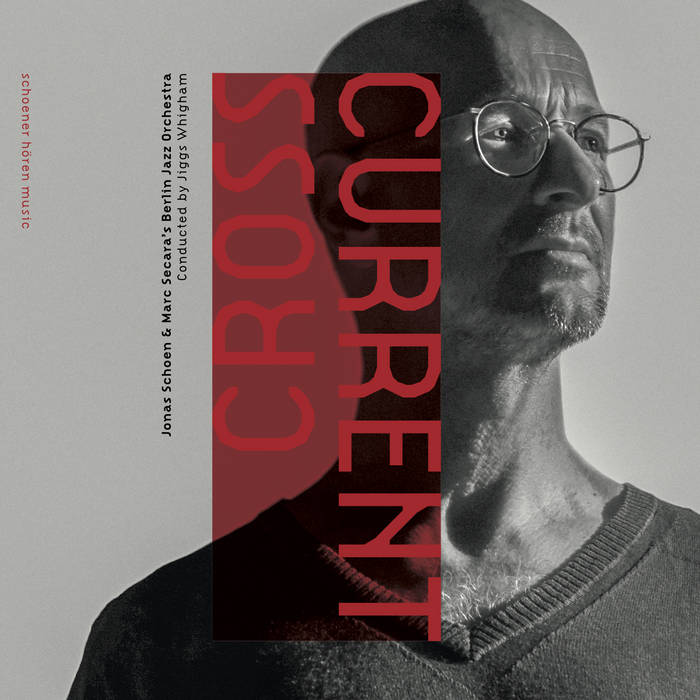 Crosscurrent
by Jonas Schoen / Berlin Jazz Orchestra / Marc Secara / cond. Jiggs Whigham