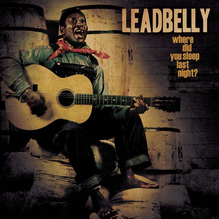 Where Did You Sleep Last Night? | Leadbelly