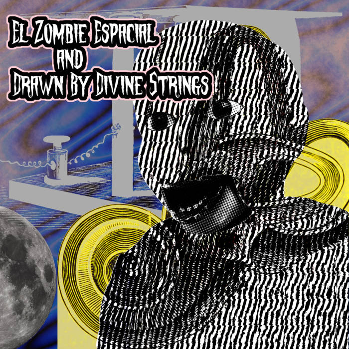 EL ZOMBIE ESPACIAL and Drawn By Divine Strings