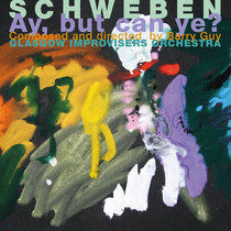 Barry Guy & Glasgow Improvisers Orchestra — Schweben - Ay, But Can Ye?