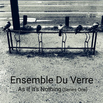 Ensemble Du Verre feat. Jiuning Liu — As If It's Nothing (Series One)
