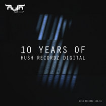 Various Artists — 10 Years of Hush Recordz Digital