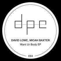 Micah Baxter, David Lowe — Want Ur Body EP