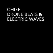 Feelin' music — CHIEF - Drone Beats & Electric Waves / Digital album