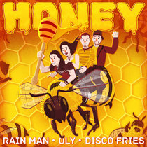 Disco Fries, Oly, Rain Man — Honey