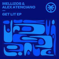 Mellizos & Alex Atenciano — Get Lit EP