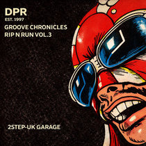 DPR RECORDINGS — Groove Chronicles:Rip N Run Vol​.​3 2step Uk Garage* [NEW SERIES VOLUME]