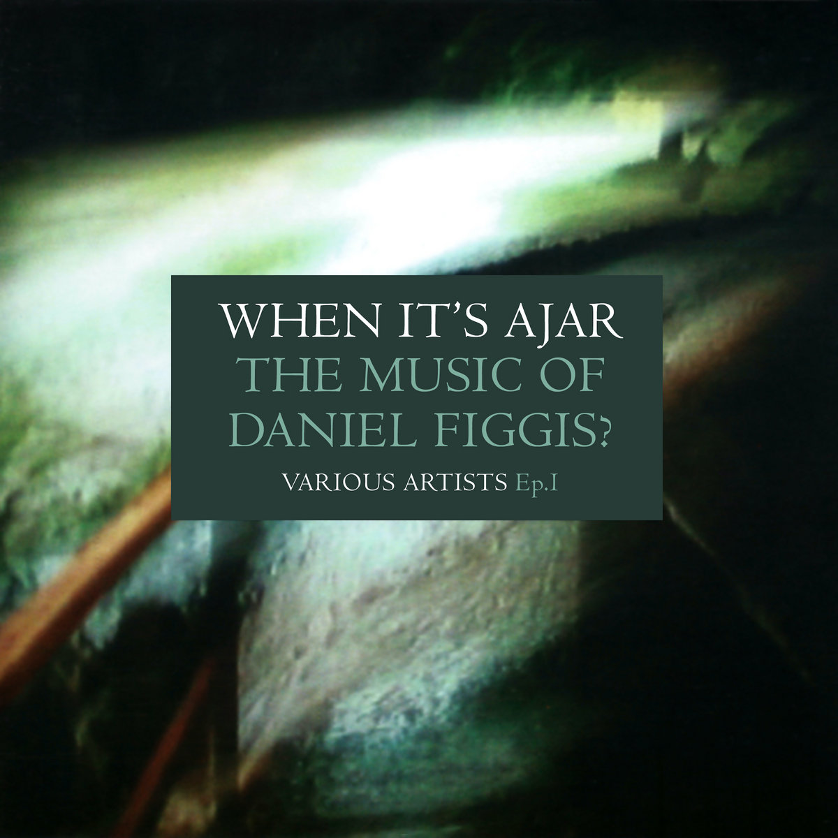 When It’s Ajar: the music of Daniel Figgis? — Various Artists Ep.1 cover