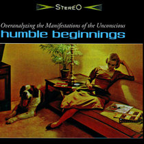 Humble Beginnings — Overanalyzing the Manifestations of the Unconscious
