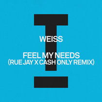 WEISS — Feel My Needs (Rue Jay x Cash Only Remix)